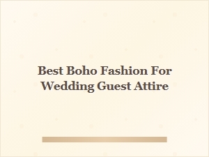 Best Boho Fashion for Wedding Guest Attire