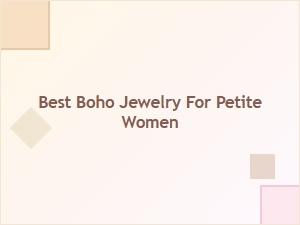 Best Boho Jewelry for Petite Women