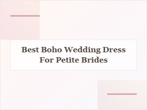 Best Boho Wedding Dress for Petite Brides